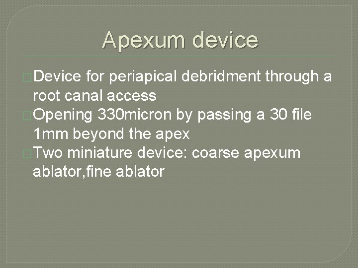 Apexum device �Device for periapical debridment through a root canal access �Opening 330 micron