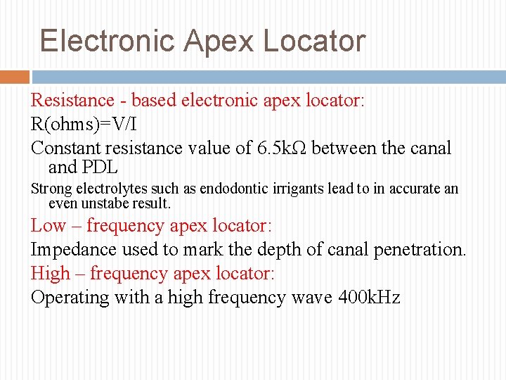 Electronic Apex Locator Resistance - based electronic apex locator: R(ohms)=V/I Constant resistance value of