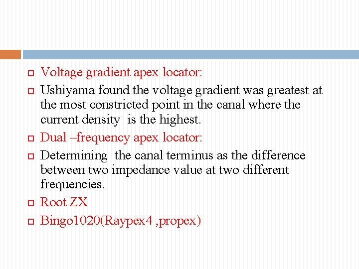  Voltage gradient apex locator: Ushiyama found the voltage gradient was greatest at the