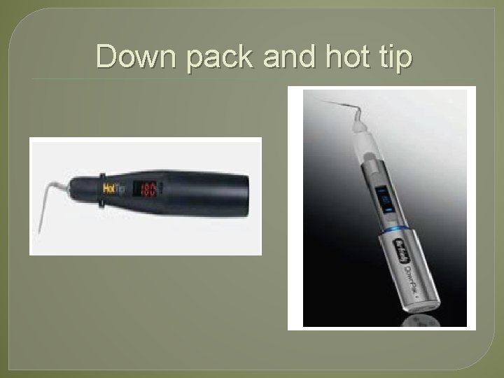 Down pack and hot tip 