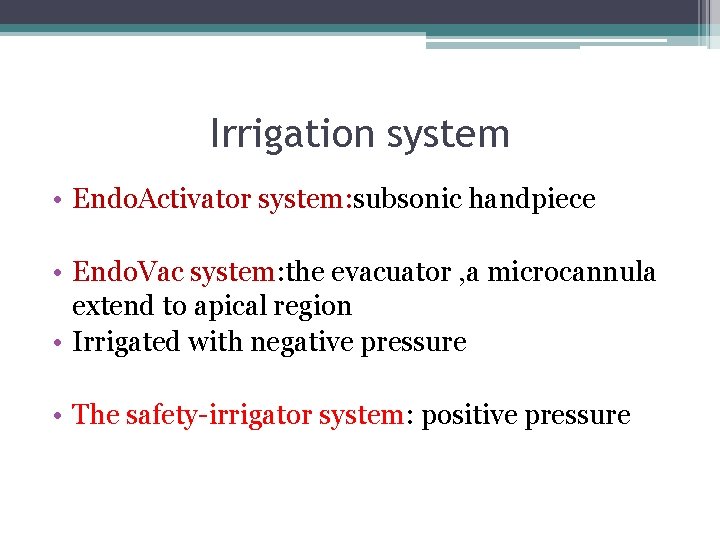 Irrigation system • Endo. Activator system: subsonic handpiece • Endo. Vac system: the evacuator