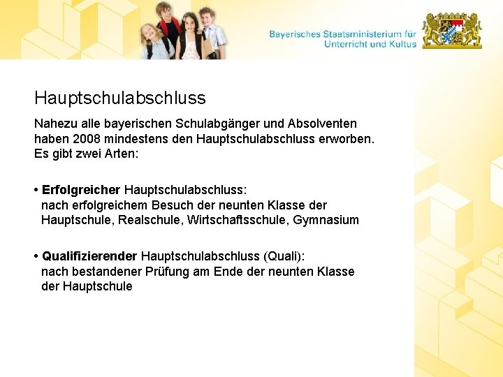 Hauptschulabschluss Nahezu alle bayerischen Schulabgänger und Absolventen haben 2008 mindestens den Hauptschulabschluss erworben. Es