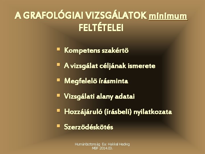 A GRAFOLÓGIAI VIZSGÁLATOK minimum FELTÉTELEI § Kompetens szakértö § A vizsgálat céljának ismerete §