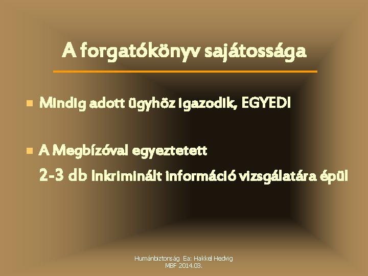 A forgatókönyv sajátossága n Mindig adott ügyhöz igazodik, EGYEDI n A Megbízóval egyeztetett 2