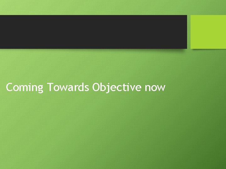 Coming Towards Objective now 