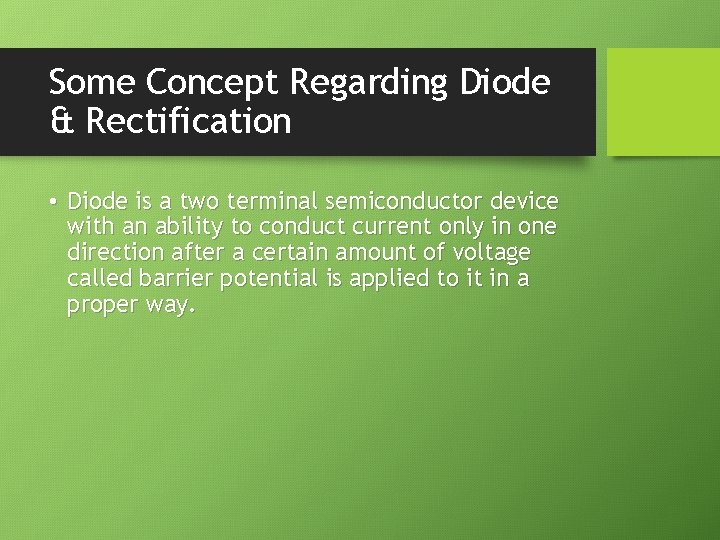Some Concept Regarding Diode & Rectification • Diode is a two terminal semiconductor device