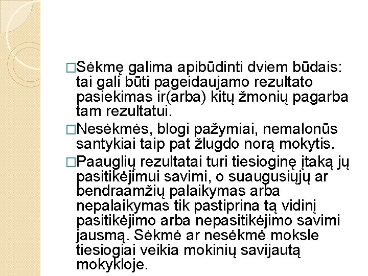 �Sėkmę galima apibūdinti dviem būdais: tai gali būti pageidaujamo rezultato pasiekimas ir(arba) kitų žmonių