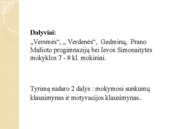 Dalyviai: „Versmės“, „ Verdenės“, Gedminų, Prano Mašioto progimnazijų bei Ievos Simonaitytės mokyklos 7 -