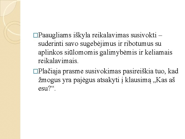 �Paaugliams iškyla reikalavimas susivokti – suderinti savo sugebėjimus ir ribotumus su aplinkos siūlomomis galimybėmis