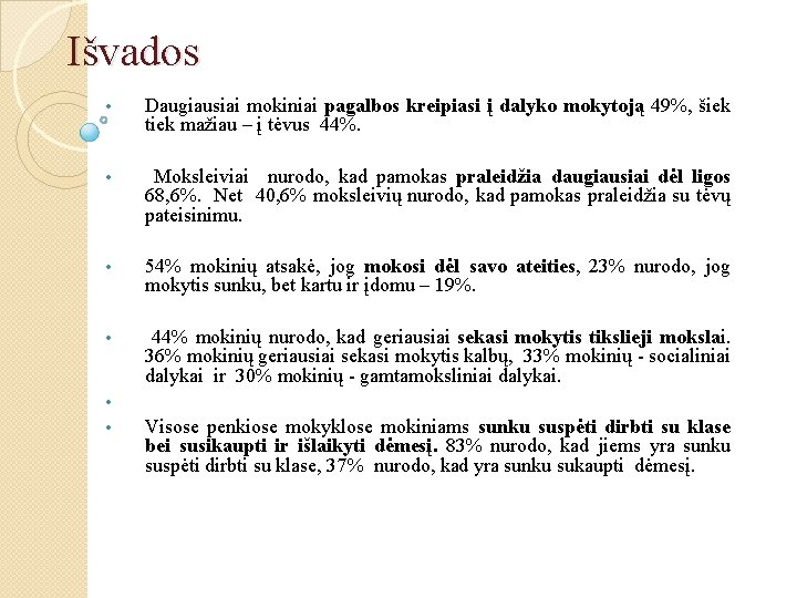 Išvados • Daugiausiai mokiniai pagalbos kreipiasi į dalyko mokytoją 49 , šiek tiek mažiau
