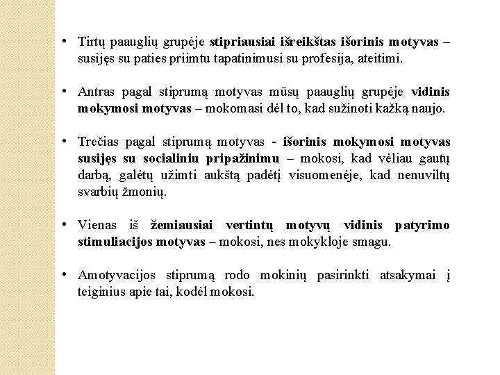  • Tirtų paauglių grupėje stipriausiai išreikštas išorinis motyvas – susijęs su paties priimtu