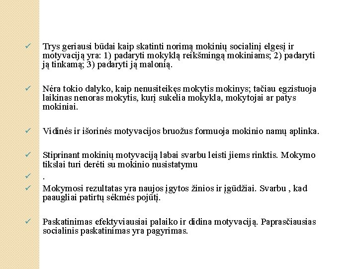 ü Trys geriausi būdai kaip skatinti norimą mokinių socialinį elgesį ir motyvaciją yra: 1)