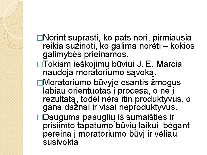 �Norint suprasti, ko pats nori, pirmiausia reikia sužinoti, ko galima norėti – kokios galimybės