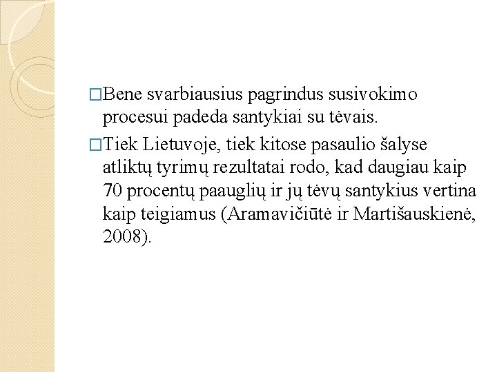 �Bene svarbiausius pagrindus susivokimo procesui padeda santykiai su tėvais. �Tiek Lietuvoje, tiek kitose pasaulio