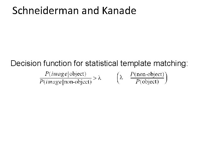 Schneiderman and Kanade Decision function for statistical template matching: 