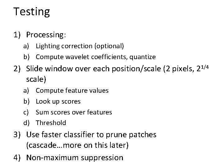 Testing 1) Processing: a) Lighting correction (optional) b) Compute wavelet coefficients, quantize 2) Slide