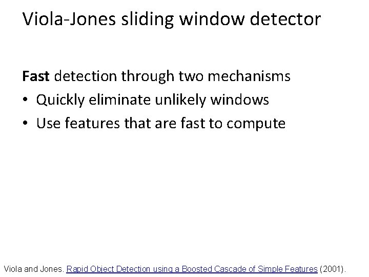 Viola-Jones sliding window detector Fast detection through two mechanisms • Quickly eliminate unlikely windows