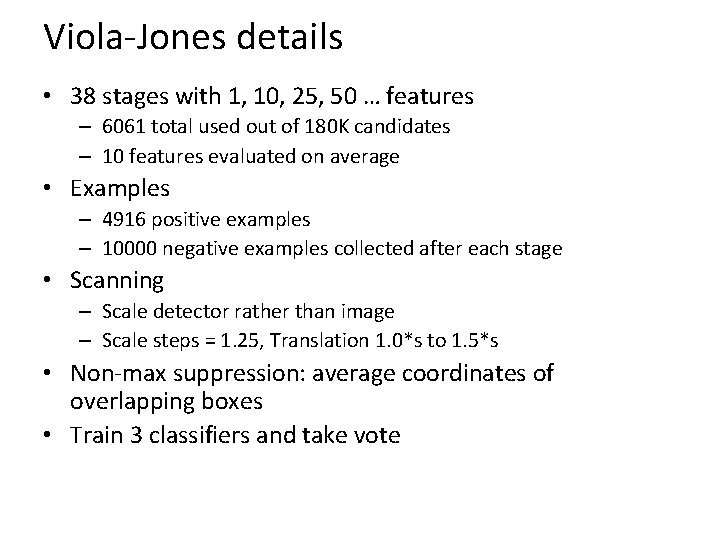 Viola-Jones details • 38 stages with 1, 10, 25, 50 … features – 6061