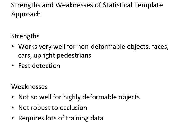 Strengths and Weaknesses of Statistical Template Approach Strengths • Works very well for non-deformable