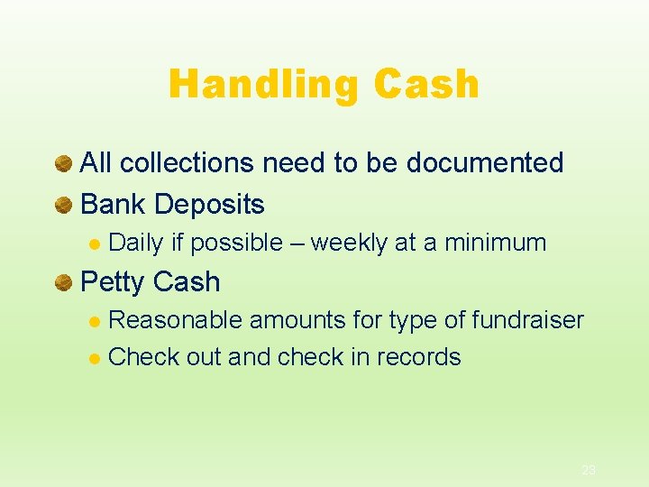 Handling Cash All collections need to be documented Bank Deposits l Daily if possible