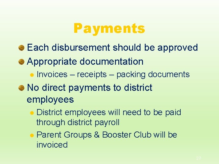 Payments Each disbursement should be approved Appropriate documentation l Invoices – receipts – packing