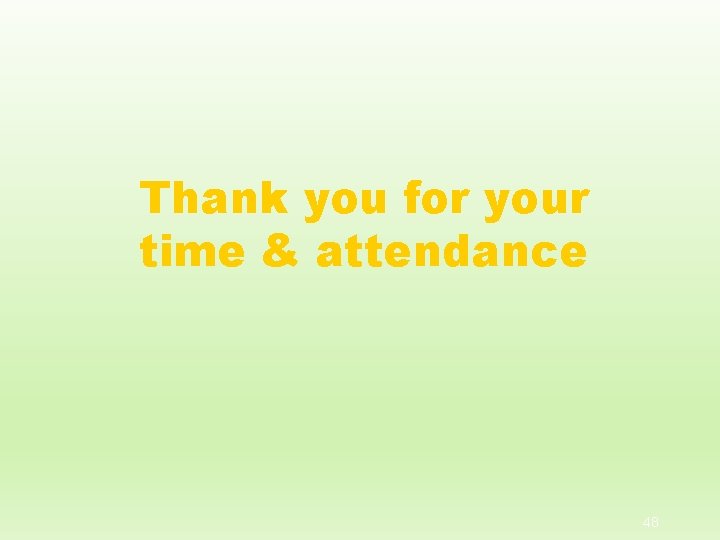 Thank you for your time & attendance 48 