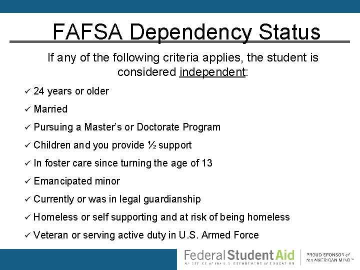 FAFSA Dependency Status If any of the following criteria applies, the student is considered
