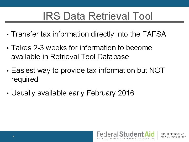 IRS Data Retrieval Tool • Transfer tax information directly into the FAFSA • Takes