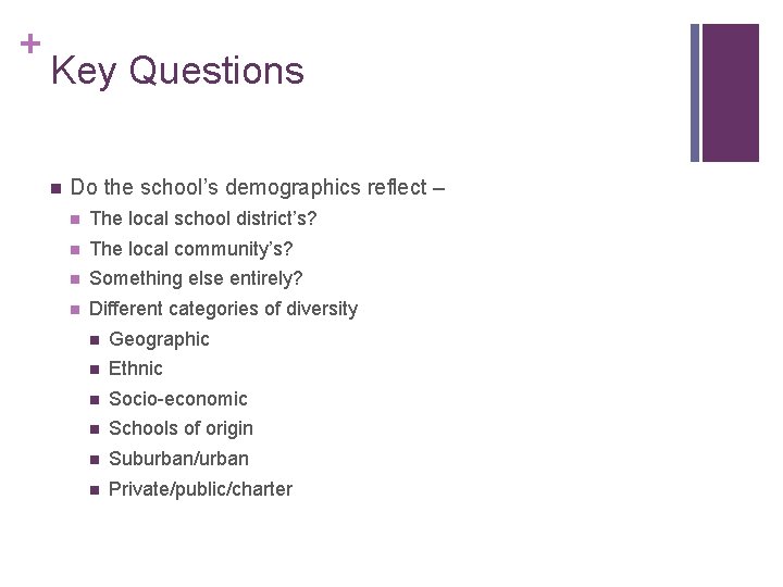 + Key Questions n Do the school’s demographics reflect – n The local school