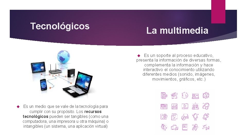 Tecnológicos La multimedia Es un soporte al proceso educativo, presenta la información de diversas