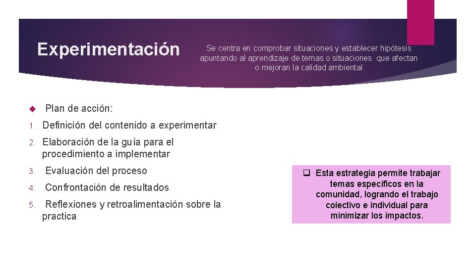 Experimentación Se centra en comprobar situaciones y establecer hipótesis apuntando al aprendizaje de temas