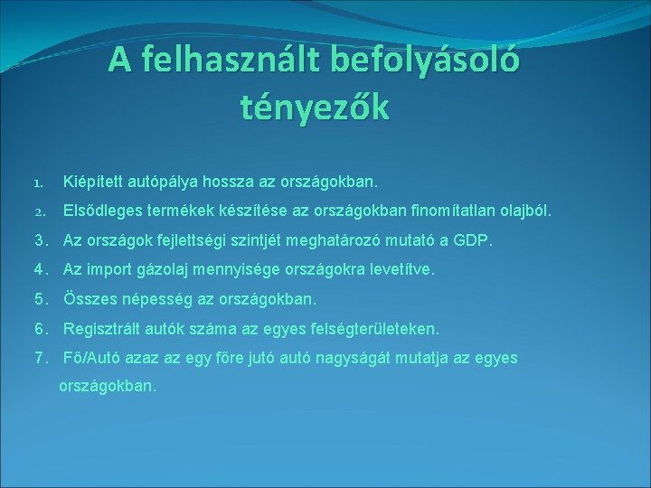 A felhasznált befolyásoló tényezők 1. Kiépített autópálya hossza az országokban. 2. Elsődleges termékek készítése