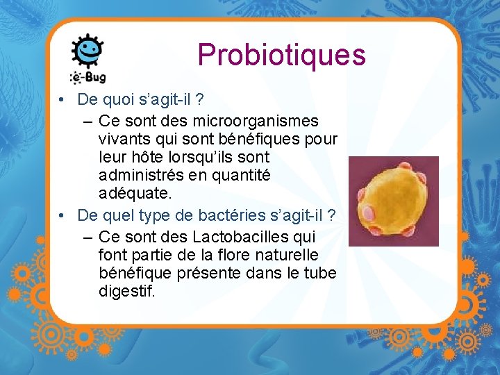 Probiotiques • De quoi s’agit-il ? – Ce sont des microorganismes vivants qui sont
