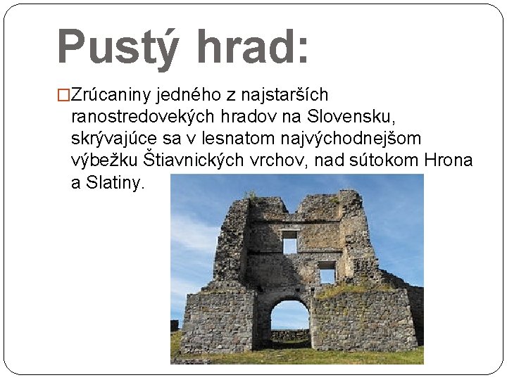 Pustý hrad: �Zrúcaniny jedného z najstarších ranostredovekých hradov na Slovensku, skrývajúce sa v lesnatom