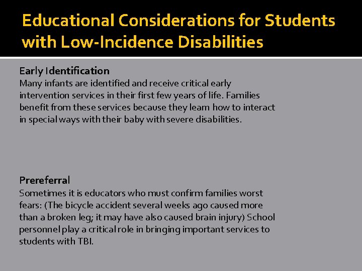 Educational Considerations for Students with Low-Incidence Disabilities Early Identification Many infants are identified and