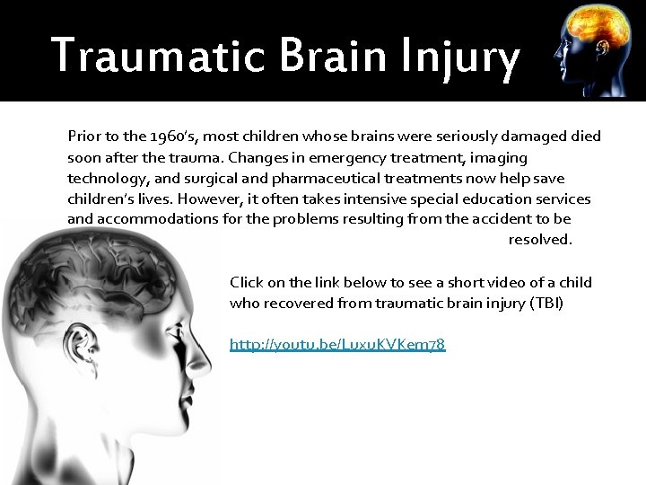 Traumatic Brain Injury Prior to the 1960’s, most children whose brains were seriously damaged