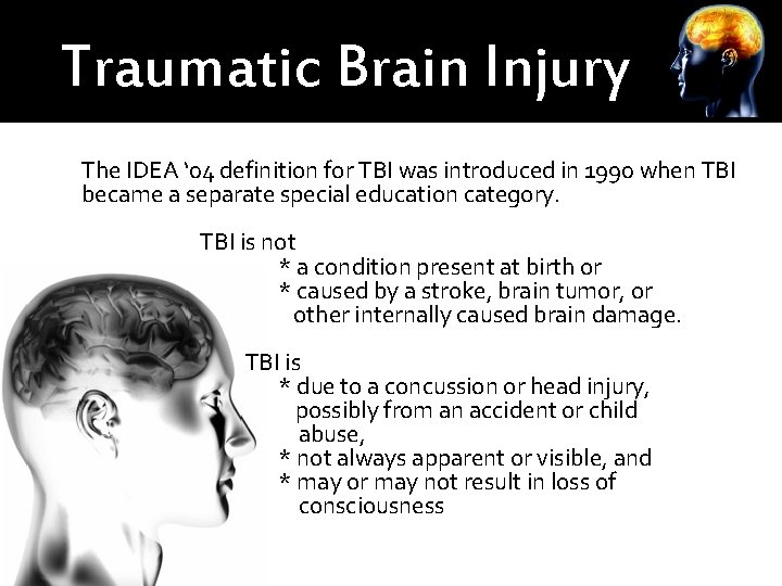 Traumatic Brain Injury The IDEA ‘ 04 definition for TBI was introduced in 1990