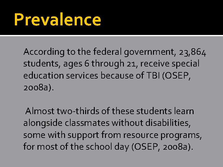 Prevalence According to the federal government, 23, 864 students, ages 6 through 21, receive