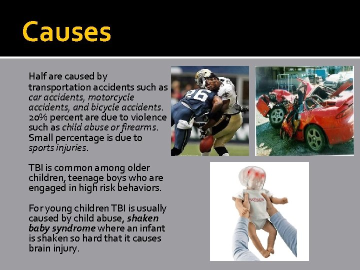 Causes Half are caused by transportation accidents such as car accidents, motorcycle accidents, and