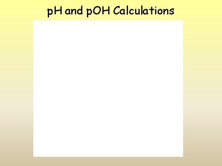 p. H and p. OH Calculations 
