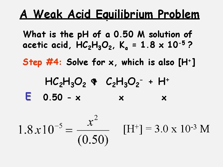 A Weak Acid Equilibrium Problem What is the p. H of a 0. 50
