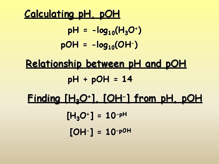Calculating p. H, p. OH p. H = -log 10(H 3 O+) p. OH