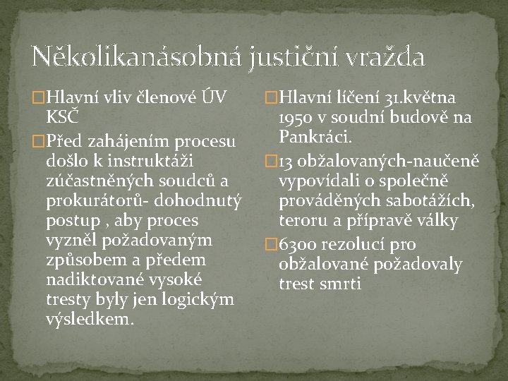 Několikanásobná justiční vražda �Hlavní vliv členové ÚV KSČ �Před zahájením procesu došlo k instruktáži