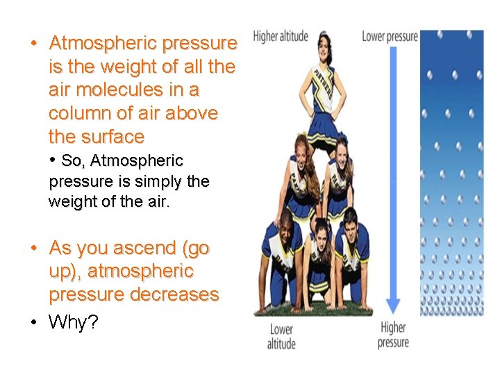  • Atmospheric pressure is the weight of all the air molecules in a