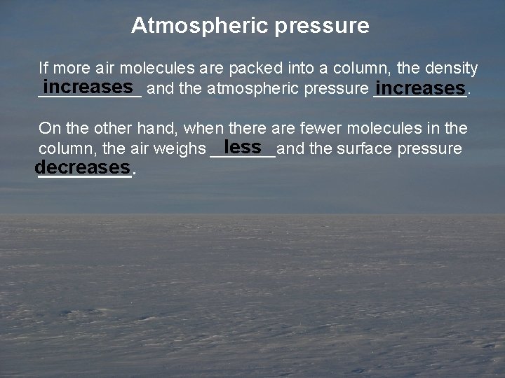 Atmospheric pressure If more air molecules are packed into a column, the density increases