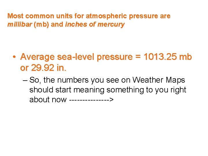 Most common units for atmospheric pressure are millibar (mb) and inches of mercury •