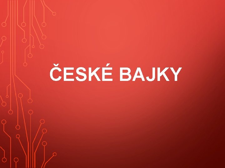 ČESKÉ BAJKY 