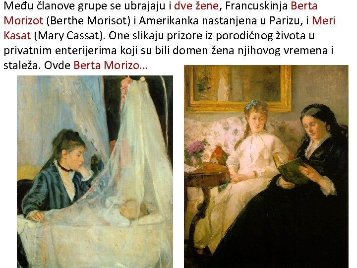 Među članove grupe se ubrajaju i dve žene, Francuskinja Berta Morizot (Berthe Morisot) i