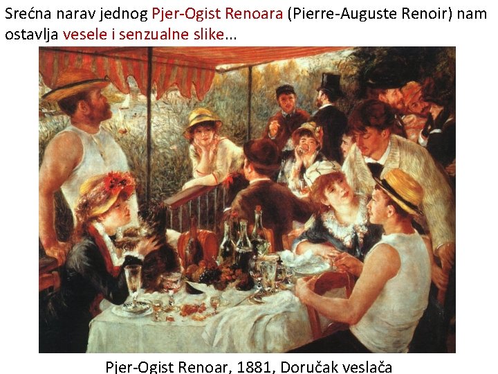Srećna narav jednog Pjer-Ogist Renoara (Pierre-Auguste Renoir) nam ostavlja vesele i senzualne slike. .