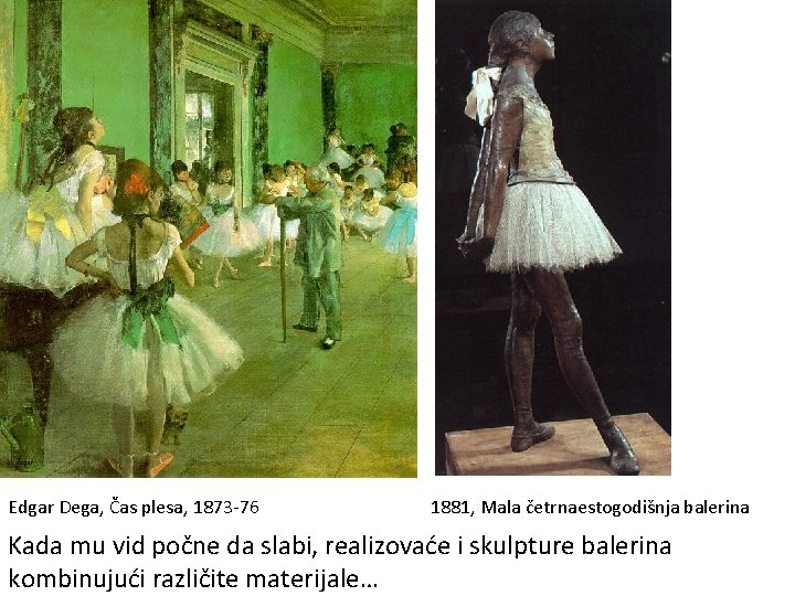 Edgar Dega, Čas plesa, 1873 -76 1881, Mala četrnaestogodišnja balerina Kada mu vid počne